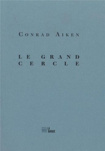Couverture du livre « Le grand cercle » de Conrad Aiken aux éditions La Barque
