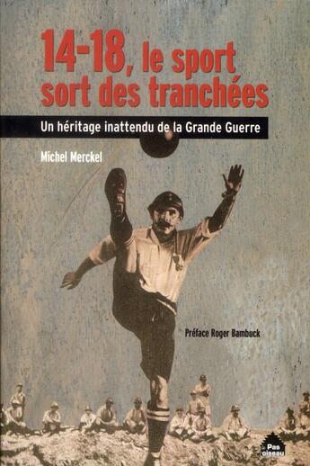 Couverture du livre « 14-18, le sport sort des tranchées ; un héritage inattendu de la grande guerre » de Michel Merckel aux éditions Le Pas D'oiseau