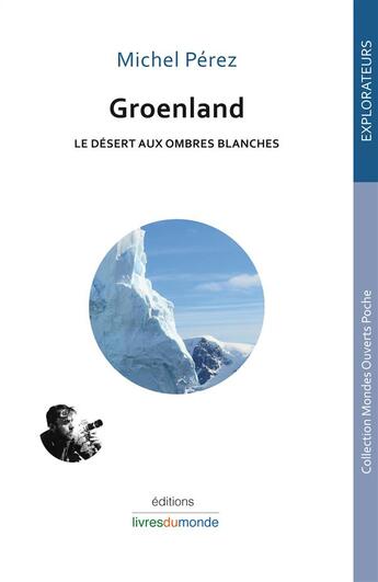 Couverture du livre « Groenland ; le désert aux ombres blanches » de Michel Perez aux éditions Livres Du Monde