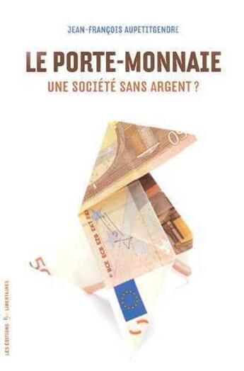Couverture du livre « Le porte-monnaie. une societe sans argent ? » de Aupetitgendre J-F. aux éditions Editions Libertaires