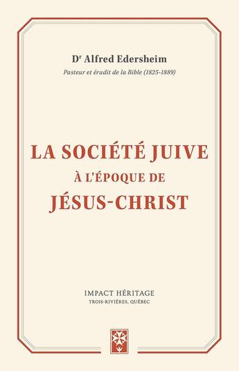 Couverture du livre « La société juive à l'époque de Jésus-Christ » de Alfred Edersheim aux éditions Publications Chretiennes