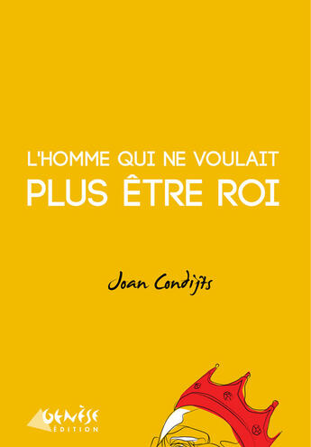 Couverture du livre « L'homme qui ne voulait plus être roi » de Joan Condijts aux éditions Genese Editions