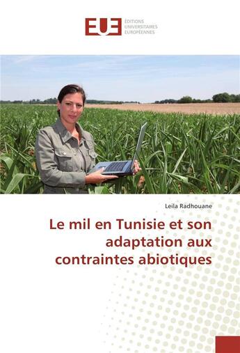 Couverture du livre « Le mil en tunisie et son adaptation aux contraintes abiotiques » de Radhouane Leila aux éditions Editions Universitaires Europeennes