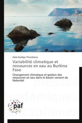 Couverture du livre « Variabilite' climatique et ressources en eau au Burkina Faso ; changement climatique et gestion des ressources en eau dans le bassin versant du Nakanbé » de Alida Nadege Thiombiano aux éditions Presses Academiques Francophones