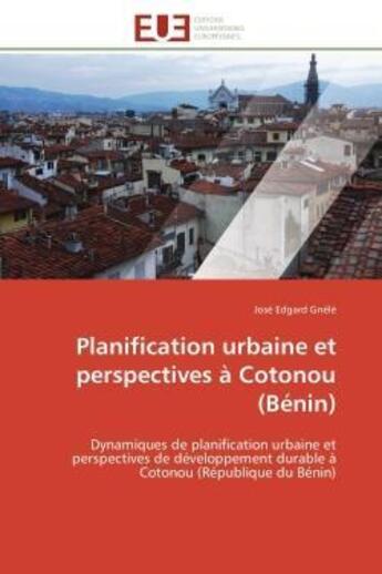 Couverture du livre « Planification urbaine et perspectives a cotonou (benin) - dynamiques de planification urbaine et per » de Gnele Jose Edgard aux éditions Editions Universitaires Europeennes