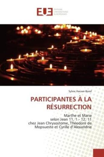 Couverture du livre « Participantes a la resurrection : Marthe et Marie selon Jean chez Jean Chrysostome, Theodore de Mopsueste et Cyrille » de Sylvie Hauser-Borel aux éditions Editions Universitaires Europeennes