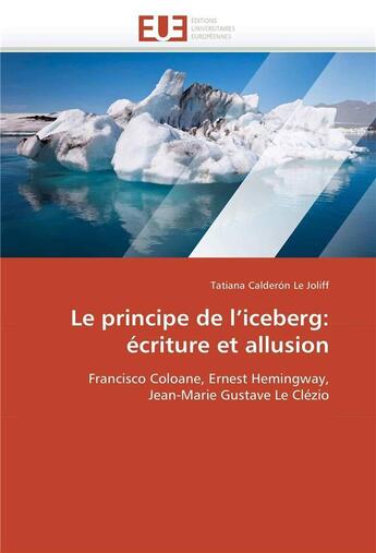 Couverture du livre « Le principe de l'iceberg: ecriture et allusion » de Le Joliff T C. aux éditions Editions Universitaires Europeennes