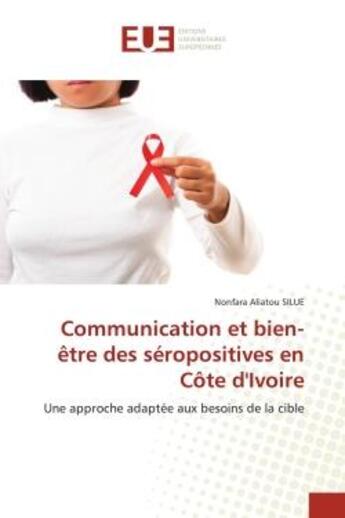 Couverture du livre « Communication et bien-etre des seropositives en cote d'ivoire - une approche adaptee aux besoins de » de Silue N A. aux éditions Editions Universitaires Europeennes