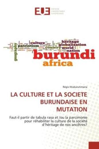 Couverture du livre « La culture et la societe burundaise en mutation - faut-il partir de tabula rasa et /ou la parcimonie » de Ntakarutimana Regis aux éditions Editions Universitaires Europeennes