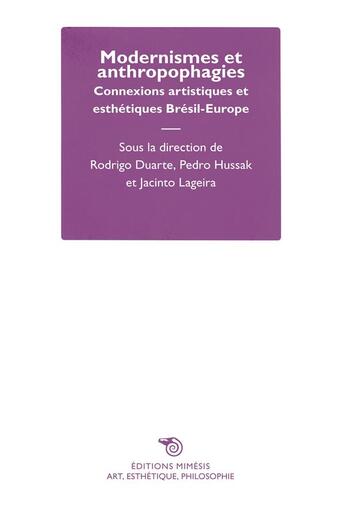 Couverture du livre « Modernismes et anthropophagies ; connexions artistiques et esthétiques Brésil-Europe » de  aux éditions Mimesis