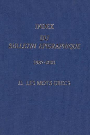 Couverture du livre « Index du bulletin épigraphique, 1987-2001 t.2 ; les mots grecs » de  aux éditions National Hellenic Research Foundation