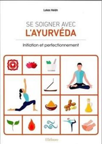 Couverture du livre « Se soigner avec l'ayurvéda : initiation et perfectionnement » de Lukas Heidn aux éditions Ellebore