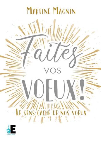 Couverture du livre « Faites vos voeux ! le sens caché de nos voeux » de Magnin Martine aux éditions Evidence Editions