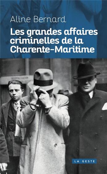 Couverture du livre « Grandes affaires criminelles de la Charente-Maritime » de Aline Bernard aux éditions Geste