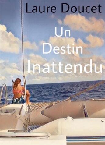 Couverture du livre « Un destin inattendu » de Laure Doucet aux éditions Bookelis