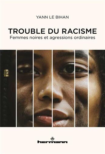 Couverture du livre « Trouble du racisme : femmes noires et agressions ordinaires » de Yann Le Bihan aux éditions Hermann