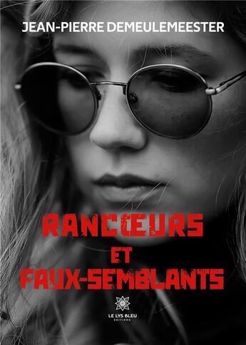 Couverture du livre « Rancoeurs et faux-semblants » de Jean-Pierre Demeulem aux éditions Le Lys Bleu