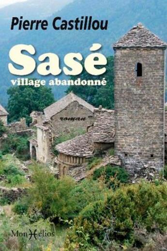 Couverture du livre « Sasé, village abandonné » de Pierre Castillou aux éditions Monhelios