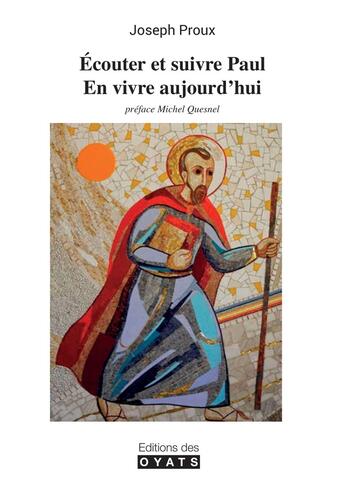 Couverture du livre « Écouter et suivre Paul : en vivre aujourd'hui » de Joseph Proux aux éditions Oyats