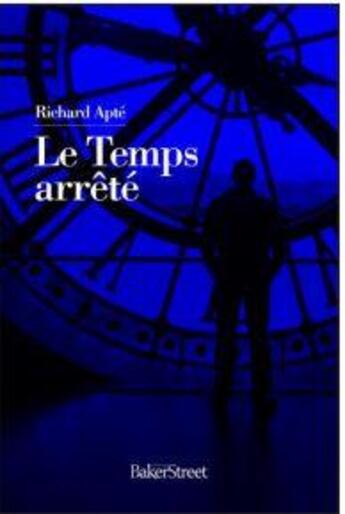 Couverture du livre « Le temps arrêté » de Richard Apte aux éditions Baker Street