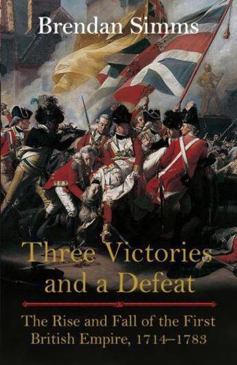 Couverture du livre « Three Victories And A Defeat: The Rise And Fall Of The First British Empire, 1714-1783 » de Simms Brendan aux éditions Viking Adult