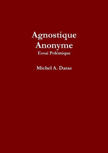 Couverture du livre « Agnostique Anonyme » de Michel A. Daras aux éditions Lulu