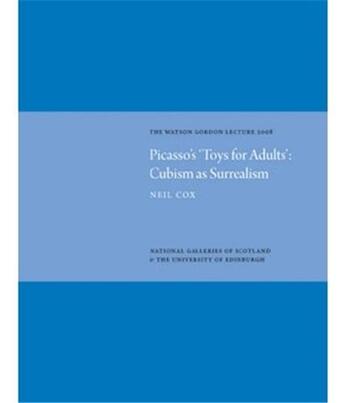 Couverture du livre « Picasso's toys for adults: cubism as surrealism the watson gordon lecture 2008 » de Neil Cox aux éditions Acc Art Books