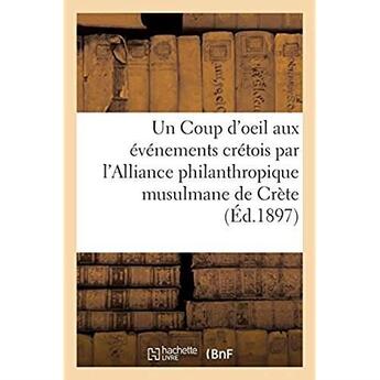 Couverture du livre « Un Coup d'oeil aux événements crétois par l'Alliance philanthropique musulmane de Crète » de Imp. De L. Lhen aux éditions Hachette Bnf