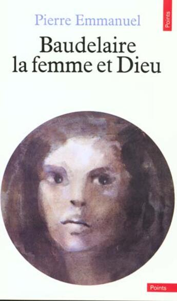 Couverture du livre « Baudelaire ; la femme et Dieu » de Emmanuel Pierre aux éditions Points