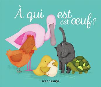 Couverture du livre « À qui est cet oeuf ? » de Maud Legrand et Chloe Millet aux éditions Pere Castor