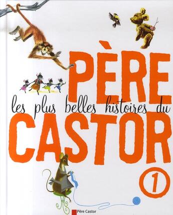 Couverture du livre « Les plus belles histoires du père castor t.1 » de  aux éditions Pere Castor