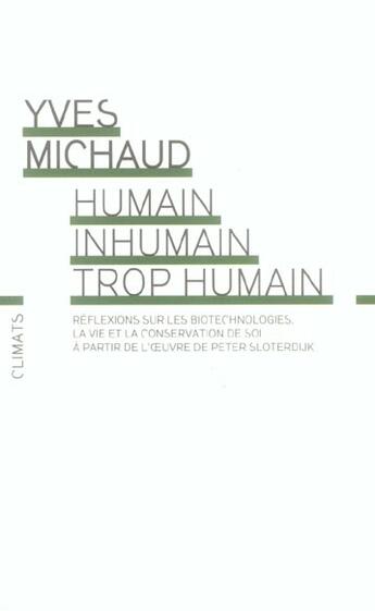 Couverture du livre « Humain, inhumain, trop humain ; réflexions sur les biotechnologies, la vie et la conservation de soi » de Yves Michaud aux éditions Climats