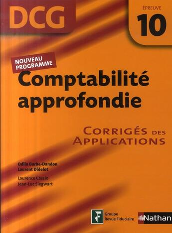 Couverture du livre « Comptabilité approfondie ; épreuve 10 ; DCG ; corrigés des applications (édition 2007) » de Laurent Didelot et Odile Barbe-Dandon aux éditions Nathan