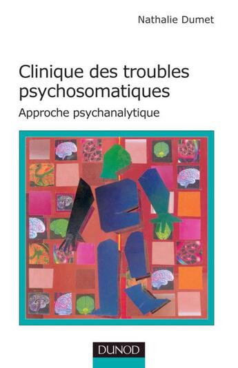 Couverture du livre « Clinique des troubles psychosomatiques - Approche psychanalytique : Approche psychanalytique » de Nathalie Dumet aux éditions Dunod