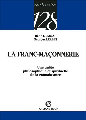 Couverture du livre « La franc-maconnerie - une quete philosophique et spirituelle de la connaissance » de Le Moal Rene aux éditions Armand Colin