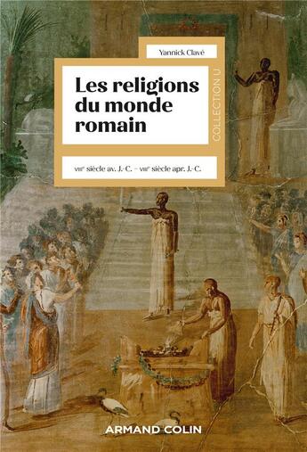 Couverture du livre « Les religions du monde romain (VIIIe siècle av. J.-C. - VIIIe siècle apr. J.-C.) » de Yannick Clave aux éditions Armand Colin