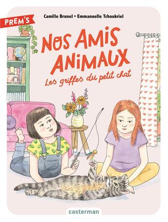 Couverture du livre « Nos amis animaux Tome 1 : les griffes du petit chat » de Emmanuelle Tchoukriel et Camille Brunel aux éditions Casterman