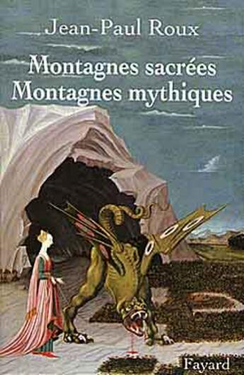 Couverture du livre « Montagnes sacrées, montagnes mythiques » de Jean-Paul Roux aux éditions Fayard