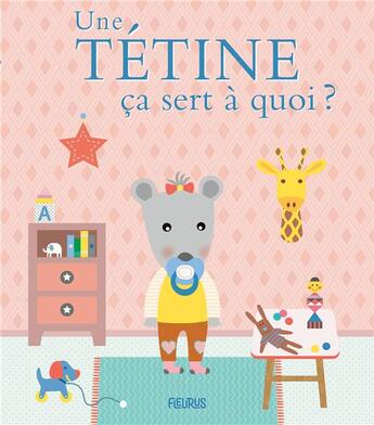 Couverture du livre « Ça sert à quoi ? : une tétine » de Sophie Ledesma et Sophie Bellier aux éditions Fleurus