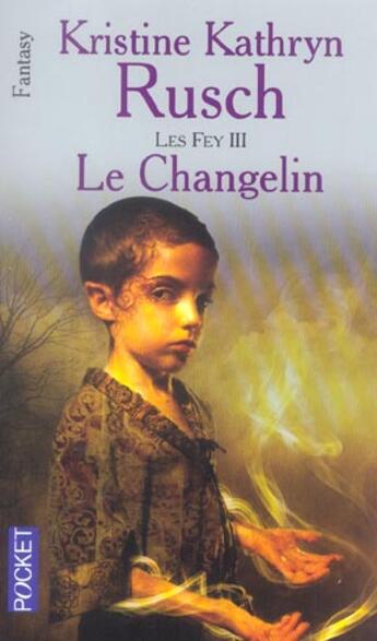 Couverture du livre « Les fey t.3 ; le changelin » de Kristine Kathryn Rusch aux éditions Pocket