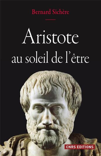 Couverture du livre « Aristote au soleil de l'être » de Bernard Sichere aux éditions Cnrs