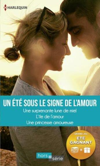 Couverture du livre « Un été sous le signe de l'amour ; une surprenante lune de miel, l'île de l'amour, une princesse amoureuse » de Cara Colter et Nikki Logan et Donna Alward aux éditions Harlequin