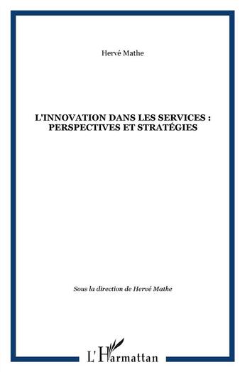 Couverture du livre « L'innovation dans les services ; perspectives et stratégies » de Herve Mathe aux éditions L'harmattan