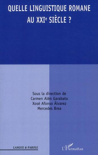 Couverture du livre « Quelle linguistique romane au XXI siècle ? » de Carmen Alen Garabato et Xose Afonso Alvarez et Mercedes Brea aux éditions L'harmattan