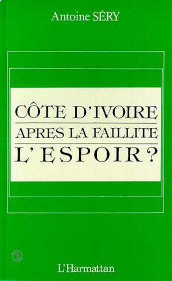 Couverture du livre « Cote-divoire : apres la faillite, l'espoir ? » de  aux éditions Editions L'harmattan