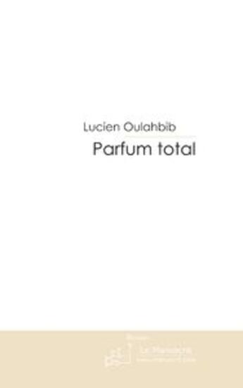 Couverture du livre « Parfum total » de Oulahbib-L aux éditions Le Manuscrit