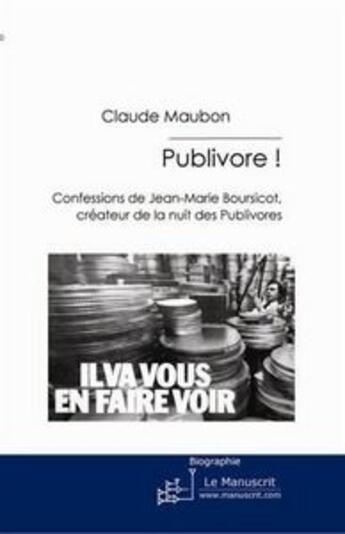 Couverture du livre « Publivore ! confessions de Jean-Marie Boursicot, créateur de la nuit des publivores » de Claude Maubon aux éditions Le Manuscrit