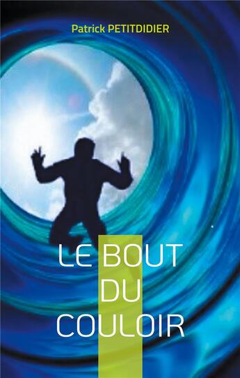 Couverture du livre « Le bout du couloir » de Patrick Petitdidier aux éditions Books On Demand