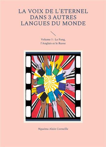 Couverture du livre « La voix de l'Eternel dans 3 autres langues du Monde : Volume 1 : Le Fang, l'Anglais et le Russe » de Alain Corneille Nguéma aux éditions Books On Demand