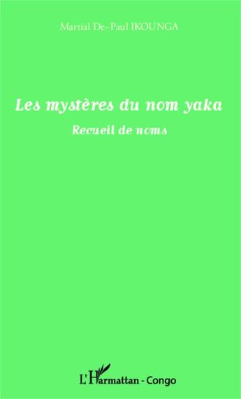 Couverture du livre « Les mystères du nom Yaka ; recueil de noms » de Martial De Paul Ikounga aux éditions Editions L'harmattan